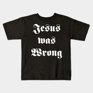 jesus was wrong Kids T-Shirt